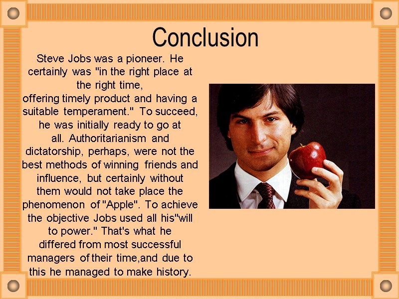 Сonclusion Steve Jobs was a pioneer. He certainly was 